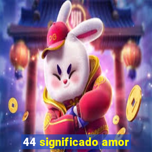 44 significado amor